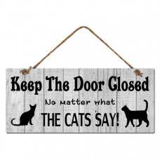 Keep The Door Closed No Matter What the Cats Says! Sign
