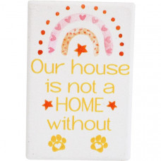 Our House is not a HOME without Paws, Magnet